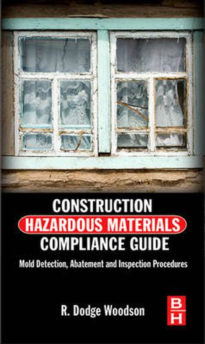 Cover image for Construction Hazardous Materials Compliance Guide: Mold Detection, Abatement and Inspection Procedures