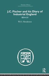 Cover image for J.C. Fischer and his Diary of Industrial England: 1814-51