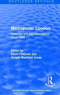 Cover image for Routledge Revivals: Metropolis London (1989): Histories and Representations since 1800