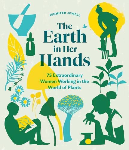 Cover image for Earth in Her Hands: 75 Extraordinary Women Working in the World of Plants