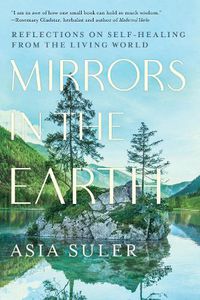 Cover image for Mirrors in the Earth: Reflections on Self-Healing from the Living World