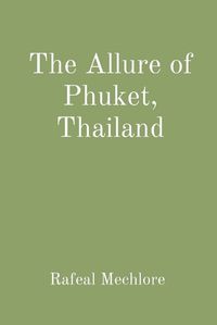 Cover image for The Allure of Phuket, Thailand