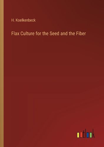 Flax Culture for the Seed and the Fiber