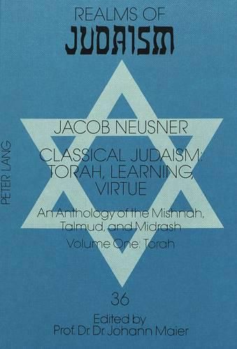 Cover image for Classical Judaism: Torah, Learning, Virtue - An Anthology of the Mishnah, Talmud and Midrash