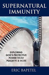 Cover image for Supernatural Immunity: Exploring God's Keeping Power from Psalm 91 & More
