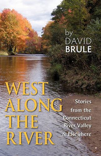 Cover image for West Along the River: Stories from the Connecticut River Valley and Elsewhere