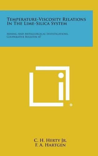 Cover image for Temperature-Viscosity Relations in the Lime-Silica System: Mining and Metallurgical Investigations, Cooperative Bulletin 47