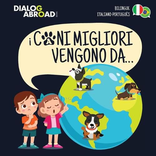 Cover image for I Cani Migliori Vengono Da... (bilingue italiano - portugues): Una ricerca globale per trovare la razza canina perfetta