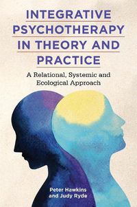 Cover image for Integrative Psychotherapy in Theory and Practice: A Relational, Systemic and Ecological Approach