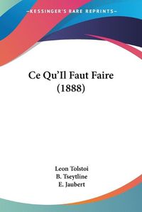 Cover image for Ce Qu'il Faut Faire (1888)