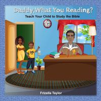 Cover image for Daddy, What Your Reading? Teach Your Child to Study the Bible