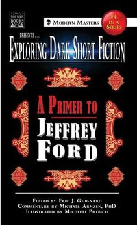 Cover image for Exploring Dark Short Fiction #4: A Primer to Jeffrey Ford
