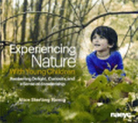 Cover image for Experiencing Nature With Young Children: Awakening Delight, Curiosity, and a Sense of Stewardship