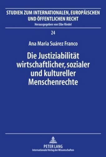 Cover image for Die Justiziabilitaet Wirtschaftlicher, Sozialer Und Kultureller Menschenrechte: Eine Untersuchung Ueber Den Aktuellen Zustand in Lateinamerika, Unter Beachtung Der Voelkerrechtlichen Menschenrechtsstandards- Kolumbien ALS Beispiel