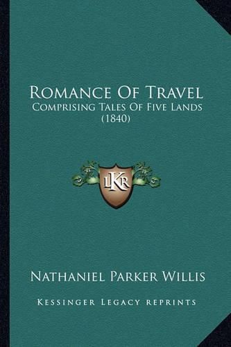 Romance of Travel Romance of Travel: Comprising Tales of Five Lands (1840) Comprising Tales of Five Lands (1840)