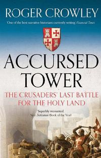 Cover image for Accursed Tower: The Crusaders' Last Battle for the Holy Land