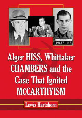 Cover image for Alger Hiss, Whittaker Chambers and the Case That Ignited McCarthyism