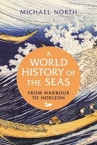 Cover image for A World History of the Seas: From Harbour to Horizon