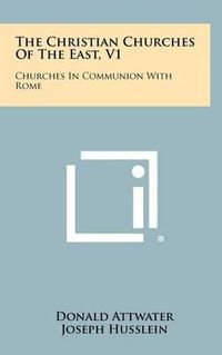 Cover image for The Christian Churches of the East, V1: Churches in Communion with Rome