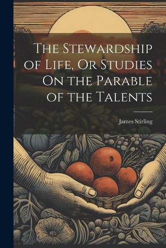 Cover image for The Stewardship of Life, Or Studies On the Parable of the Talents