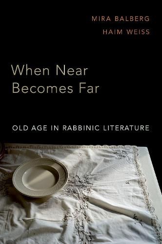 Cover image for When Near Becomes Far: Old Age in Rabbinic Literature