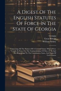 Cover image for A Digest Of The English Statutes Of Force In The State Of Georgia