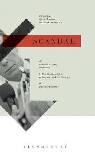 Cover image for Scandal!: An Interdisciplinary Approach to the Consequences, Outcomes, and Significance of Political Scandals