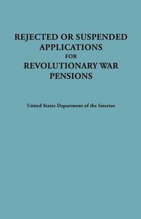 Cover image for Rejected or Suspended Applications for Revolutionary War Pensions