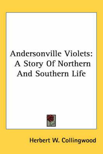 Cover image for Andersonville Violets: A Story Of Northern And Southern Life