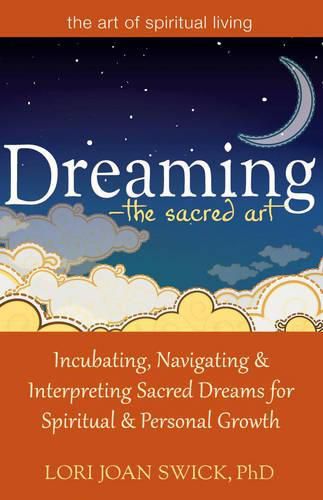 Cover image for Dreaming - the Sacred Art: Incubating, Navigating and Interpreting Sacred Dreams for Spiritual and Personal Growth