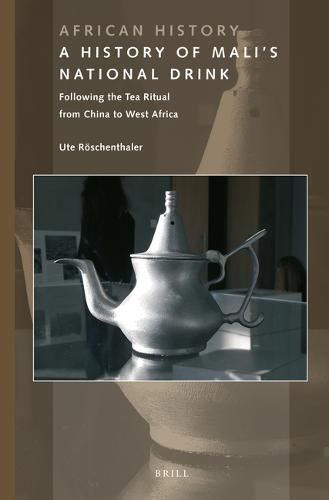 Cover image for A History of Mali's National Drink: Following the Tea Ritual from China to West Africa