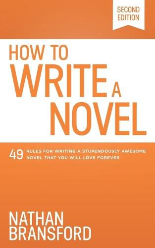 Cover image for How to Write a Novel: 49 Rules for Writing a Stupendously Awesome Novel That You Will Love Forever