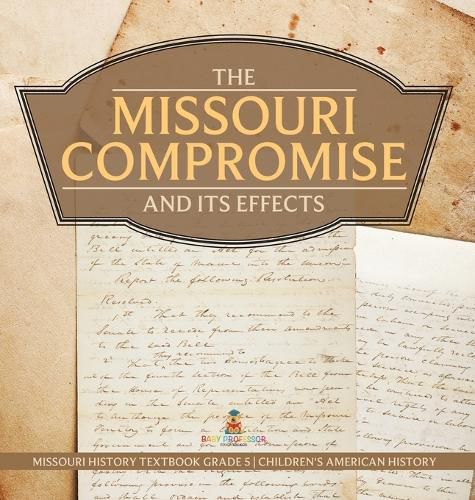 Cover image for The Missouri Compromise and Its Effects Missouri History Textbook Grade 5 Children's American History