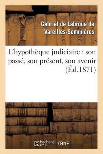 L'Hypotheque Judiciaire: Son Passe, Son Present, Son Avenir