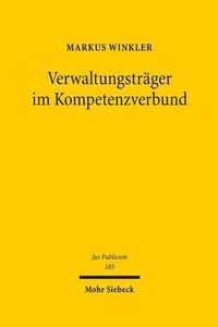 Cover image for Verwaltungstrager im Kompetenzverbund: Die gemeinsame Erfullung einheitlicher Verwaltungsaufgaben durch verschiedene juristische Personen des oeffentlichen Rechts