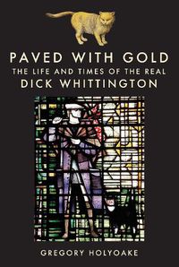 Cover image for Paved with Gold: The Life and Times of the Real Dick Whittington