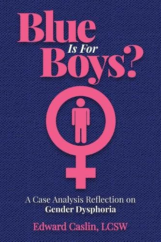 Cover image for Blue Is For Boys?: A Case Analysis Reflection on Gender Dysphoria