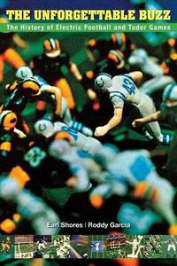 Cover image for The Unforgettable Buzz: The History of Electric Football and Tudor Games