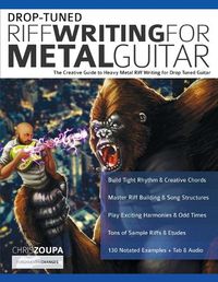 Cover image for Drop-Tuned Riff Writing for Metal Guitar: The Creative Guide to Heavy Metal Riff Writing for Drop Tuned Guitar