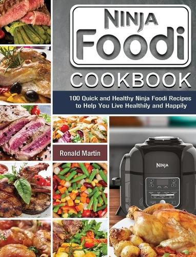 Cover image for Ninja Foodi Cookbook: 100 Quick and Healthy Ninja Foodi Recipes to Help You Live Healthily and Happily