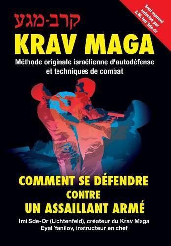 Krav-Maga (French Edition): Comment se defendre contre un assaillant arme: Methode originale israelienne d'autodefense et techniques de combat