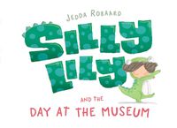 Cover image for Silly Lily and the Day at the Museum