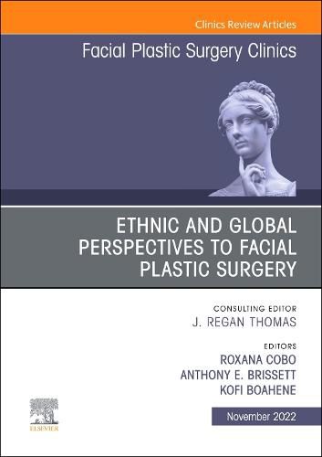 Cover image for Ethnic and Global Perspectives to Facial Plastic Surgery, An Issue of Facial Plastic Surgery Clinics of North America: Volume 30-4