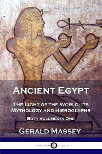 Cover image for Ancient Egypt: The Light of the World; its Mythology and Hieroglyphs