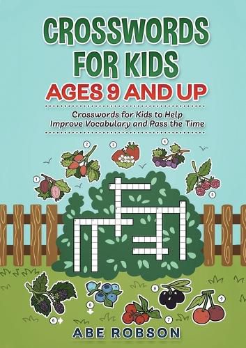 Crosswords for Kids Ages 9 and Up: Crosswords for Kids to Help Improve Vocabulary and Pass the Time