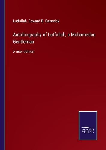 Cover image for Autobiography of Lutfullah, a Mohamedan Gentleman: A new edition