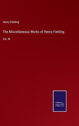 The Miscellaneous Works of Henry Fielding: Vol. III