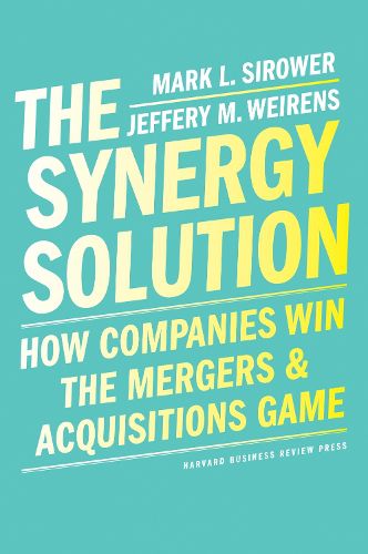 Cover image for The Synergy Solution: How Companies Win the Mergers and Acquisitions Game