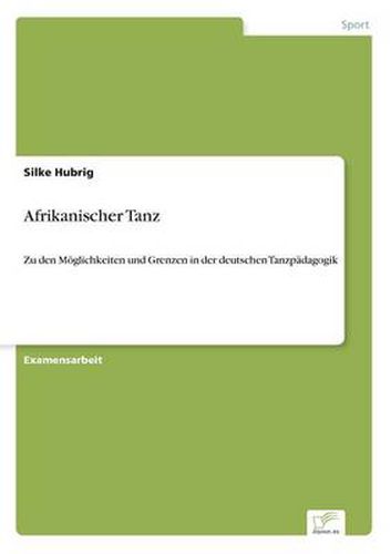 Cover image for Afrikanischer Tanz: Zu den Moeglichkeiten und Grenzen in der deutschen Tanzpadagogik