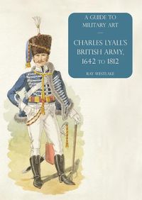 Cover image for Charles Lyall's British Army, 1642 to 1812